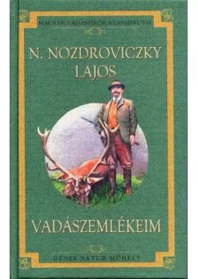 VADÁSZEMLÉKEIM /MAGYAR VADÁSZÍRÓK KLASSZIKUSAI