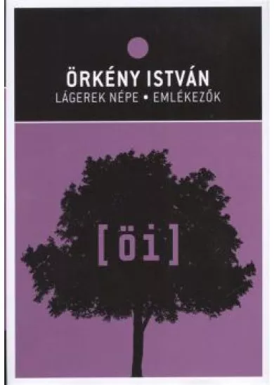 ÖRKÉNY ISTVÁN: LÁGEREK NÉPE - EMLÉKEZŐK