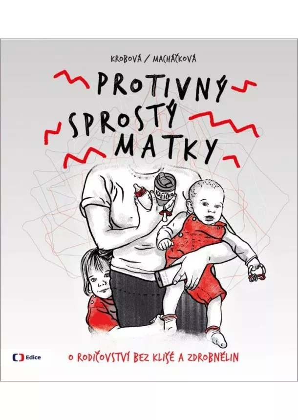 Protivný sprostý matky - O rodičovství bez klišé a zdrobnělin