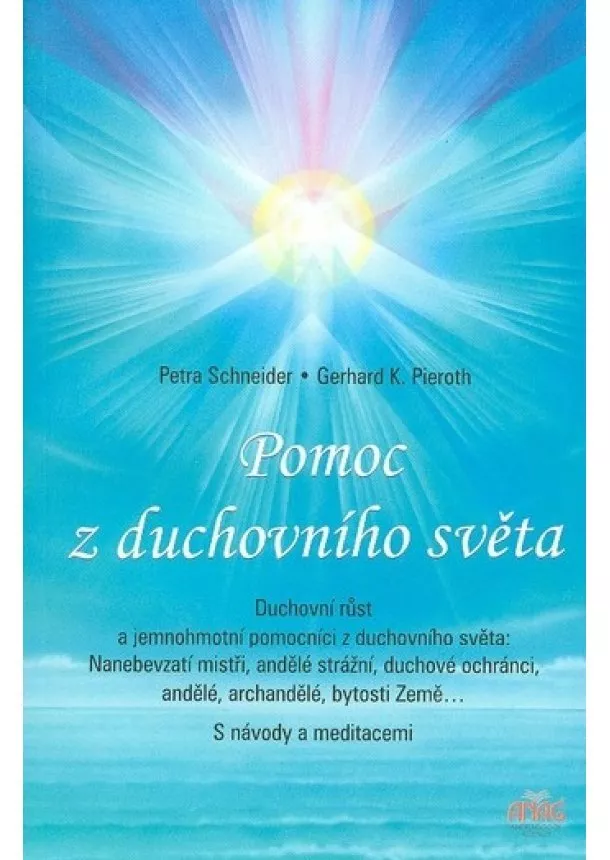 Gerhard K. Pieroth, Petra Schneider  - Pomoc z duchovního světa - Duchovní růst a jemnohmotní pomocníci z duchovního světa: Nanebevzatí mistři, andělé strážní, duchové ochránci, andělé, archandělé, bytopsti Země...