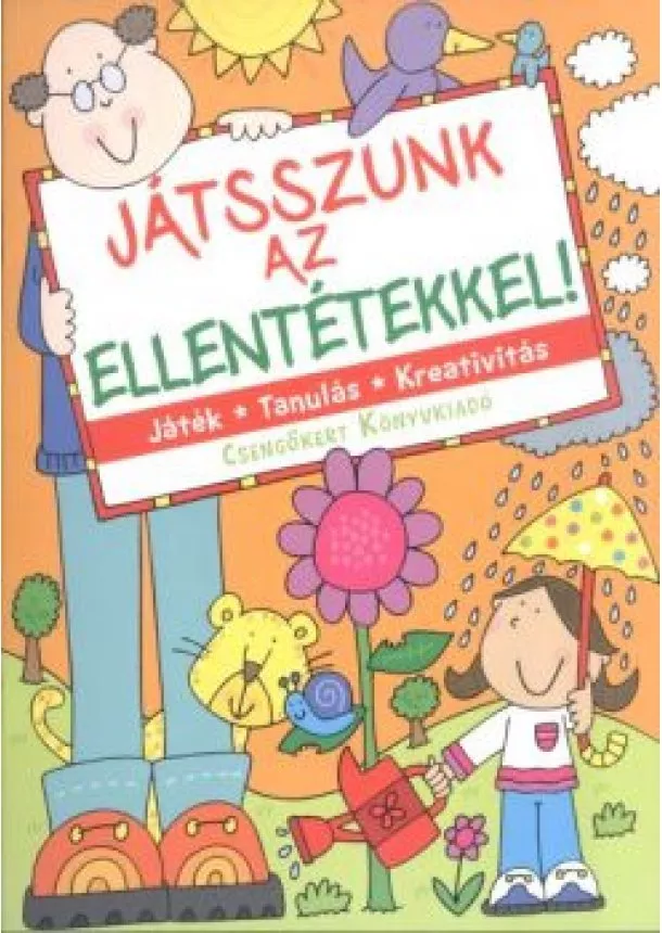 Bogos Katalin - Játszunk az ellentétekkel! /Játék, tanulás, kreativitás