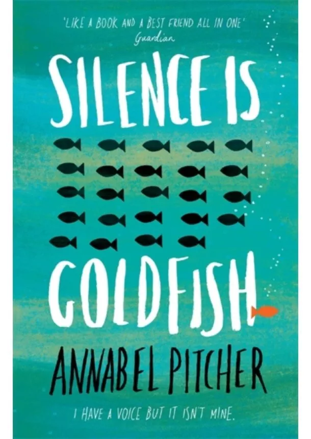 Annabel Pitcher - Silence is Goldfish