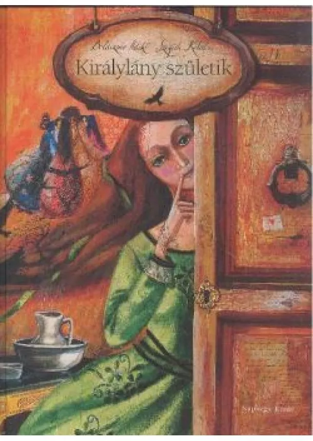 Szegedi Katalin - KIRÁLYLÁNY SZÜLETIK