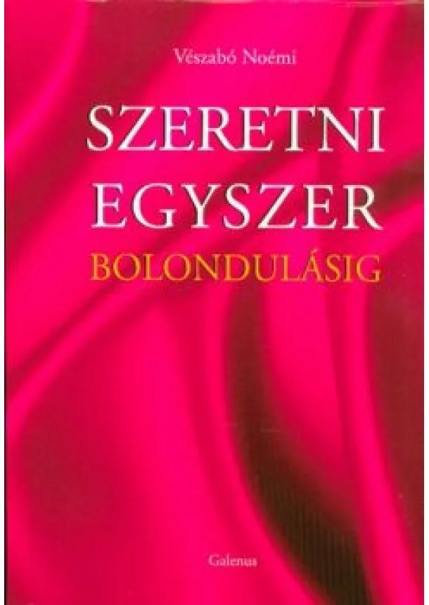 Vészabó Noémi - SZERETNI EGYSZER BOLONDULÁSIG