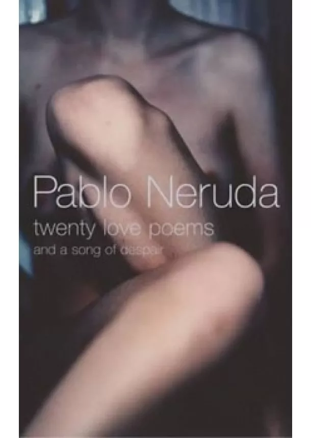 Pablo Neruda - Twenty Love Poems