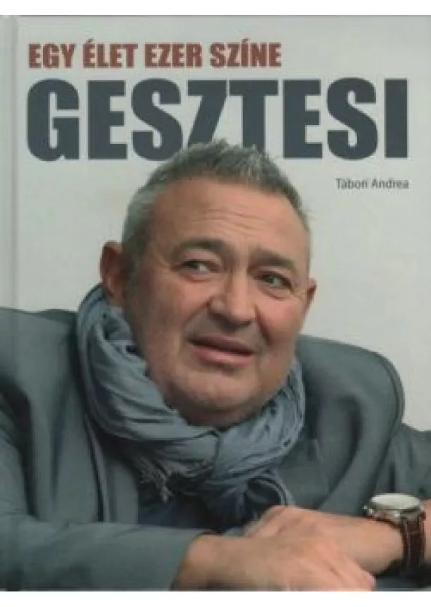 Tábori Andrea - Gesztesi - Egy élet ezer színe