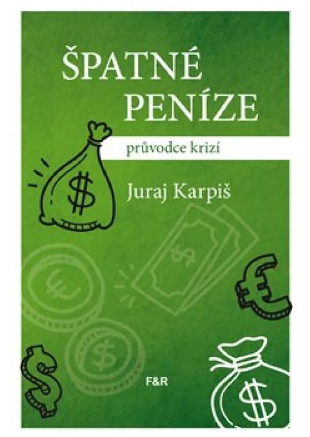 Juraj Karpiš - Špatné peníze - průvodce krizí