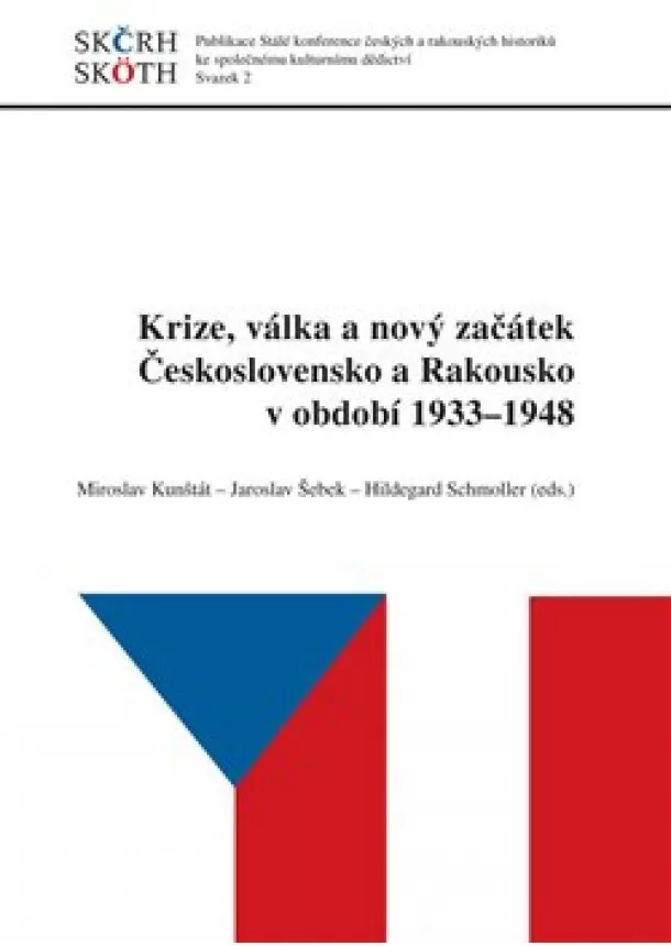 Miroslav Kunštát, Jaroslav Šebek, Hildegard Schmoller - Krize, válka a nový začátek Československo a Rakousko v období 1933 - 1948