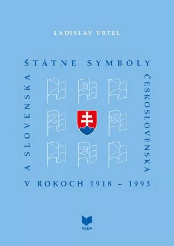 Ladislav Vrtel - Štátne symboly Československa a Slovenska v rokoch 1918 - 1993