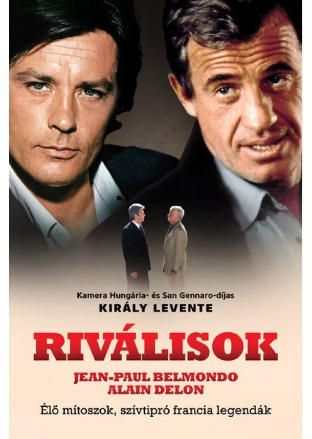 Király Levente - Riválisok - Élő mítoszok, szívtipró francia legendák