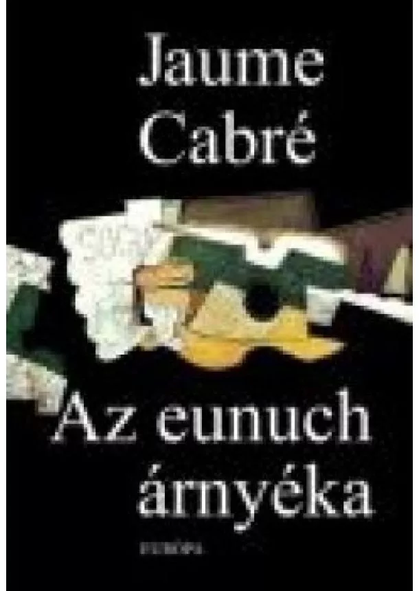 Jaume Cabré - AZ EUNUCH ÁRNYÉKA