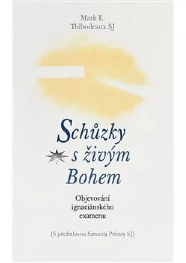 Mark E. Thibodeaux - Schůzky s živým Bohem - Objevování ignaciánského examenu