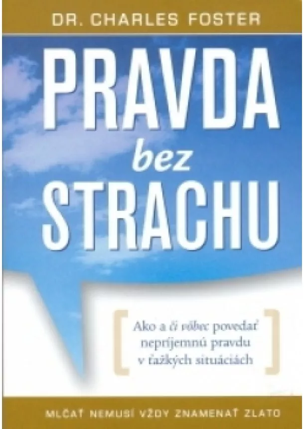 Charles Foster  - Pravda bez strachu - Mlčať nemusí vždy znamenať zlato