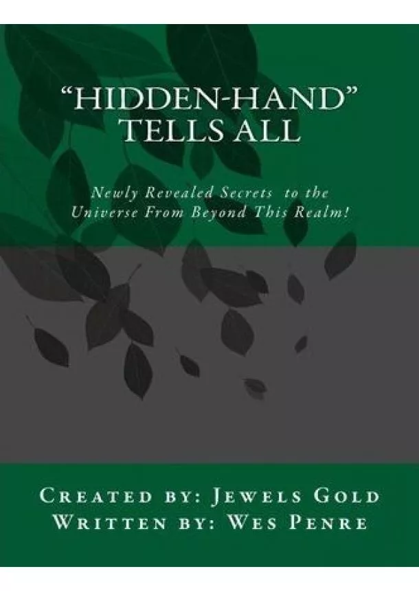 autor neuvedený - Hidden-Hand Tells All : Secrets to the Universe From Beyond This Realm!