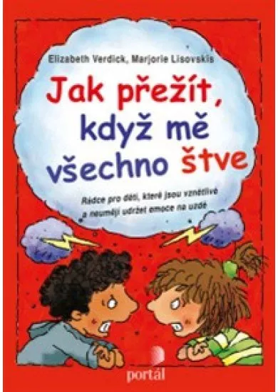 Jak přežít, když mě všechno štve - Rádce pro děti, které jsou vznětlivé a neumějí udržet emoce na uzdě