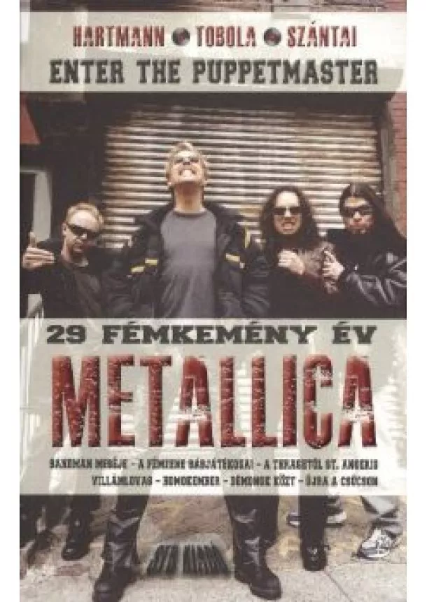 HARTMAN - TOBOLA - SZÁNTAI - METALLICA - 29 FÉMKEMÉNY ÉV