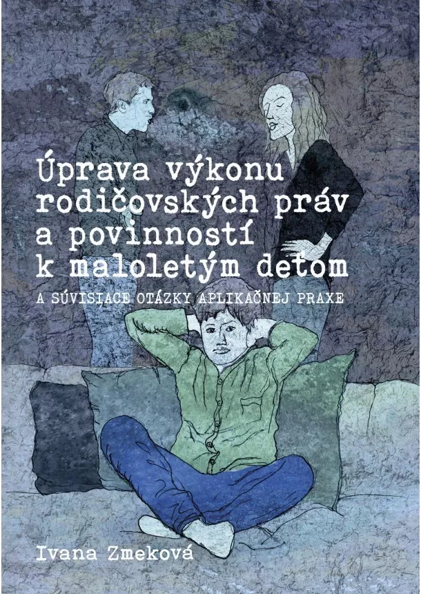 JUDr. Ivana Zmeková, PhD. - Úprava výkonu rodičovských práv a povinností k maloletým deťom