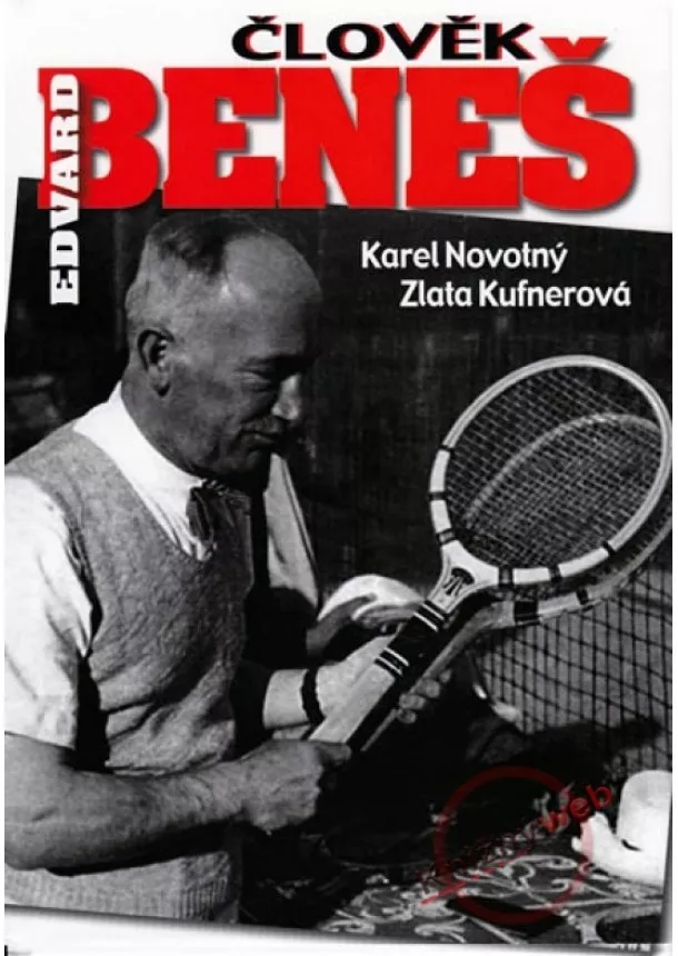 Karel Novotný,  Zlata Kufnerová - Člověk Edvard Beneš