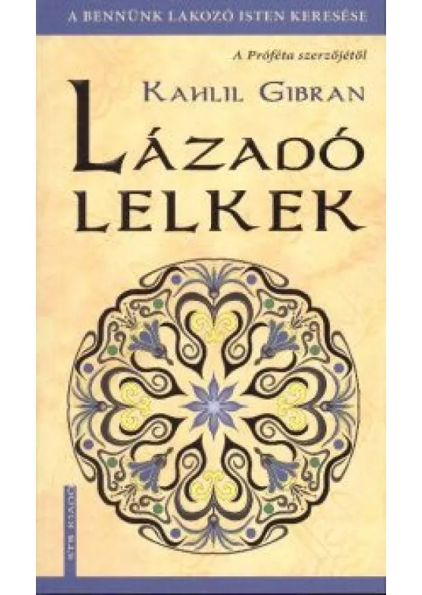 Kahlil Gibran - LÁZADÓ LELKEK /A BENNÜNK LAKOZÓ ISTEN KERESÉSE