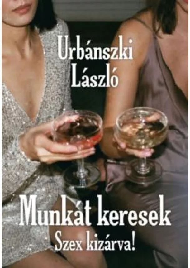 Urbánszki László - Munkát keresek - Szex kizárva!!