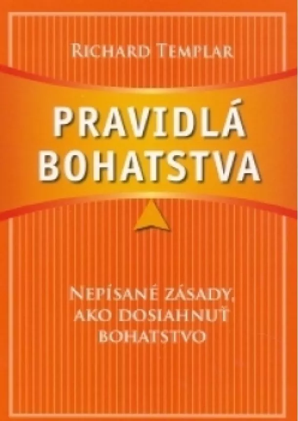 Richard Templar - Pravidlá bohatstva - Nepísané zásady, ako dosiahnuť bohatstvo