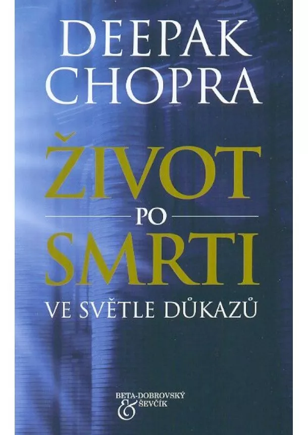 Deepak Chopra - Život po smrti ve světle důkazů