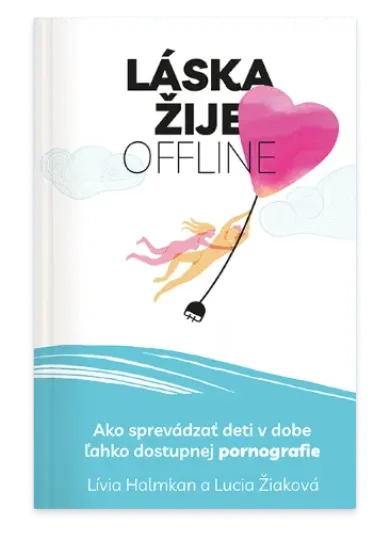 Láska žije offline - Ako sprevádzať deti v dobe ľahko dostupnej pornografie