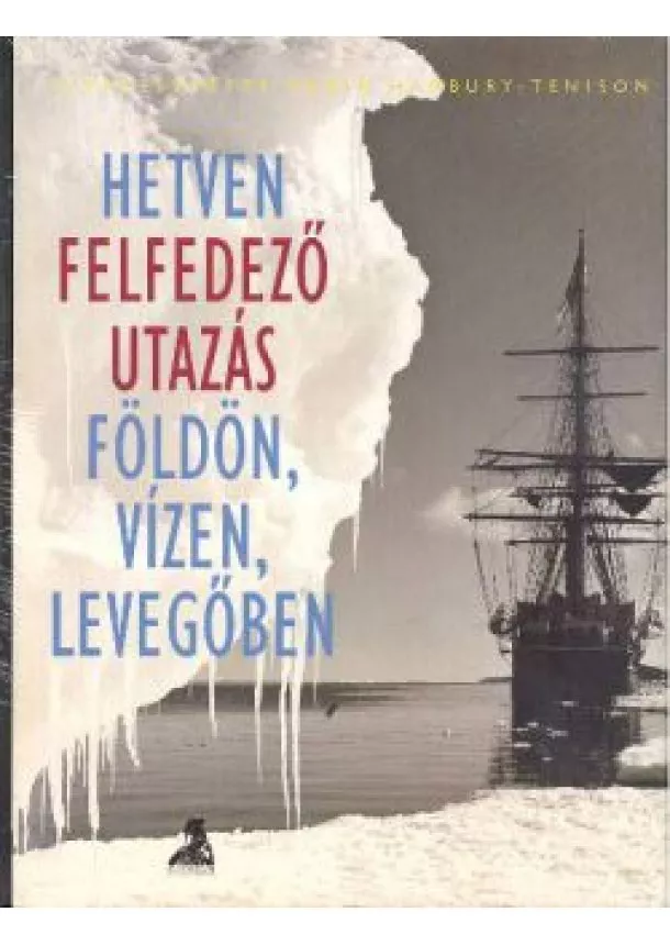 ROBIN HANBURY-TENISON - HETVEN FELFEDEZŐ UTAZÁS FÖLDÖN, VÍZEN, LEVEGŐBEN