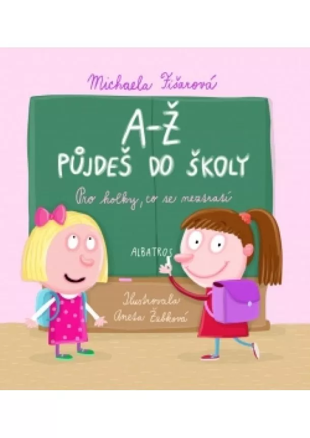 Michaela Fišarová - A-Ž půjdeš do školy: Pro holky, co se neztratí