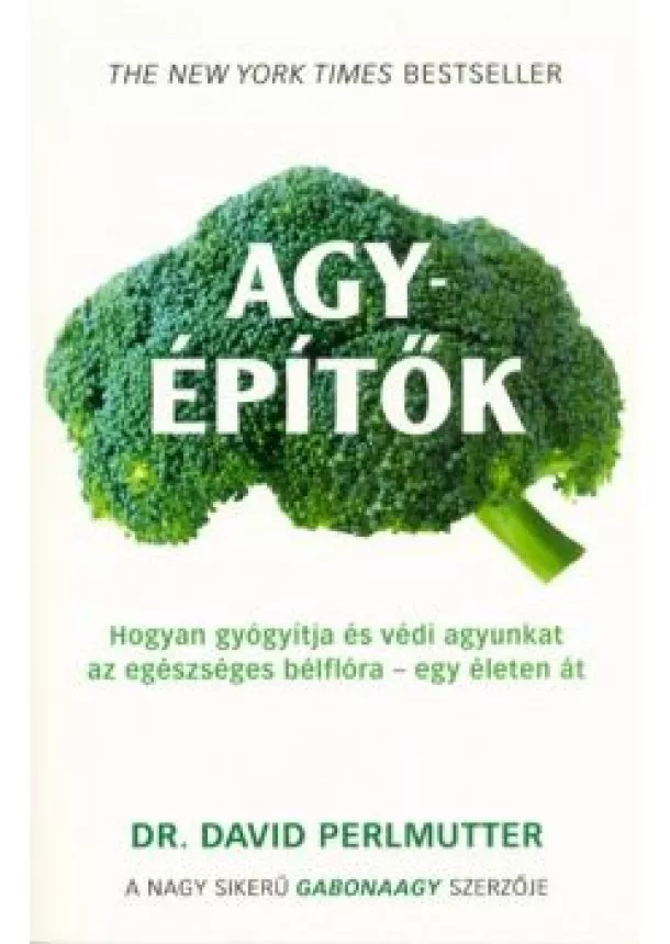 Dr. David Perlmutter - Agyépítők /Hogyan gyógyítja és védi agyunkat az egészséges bélflóra - egy életen át