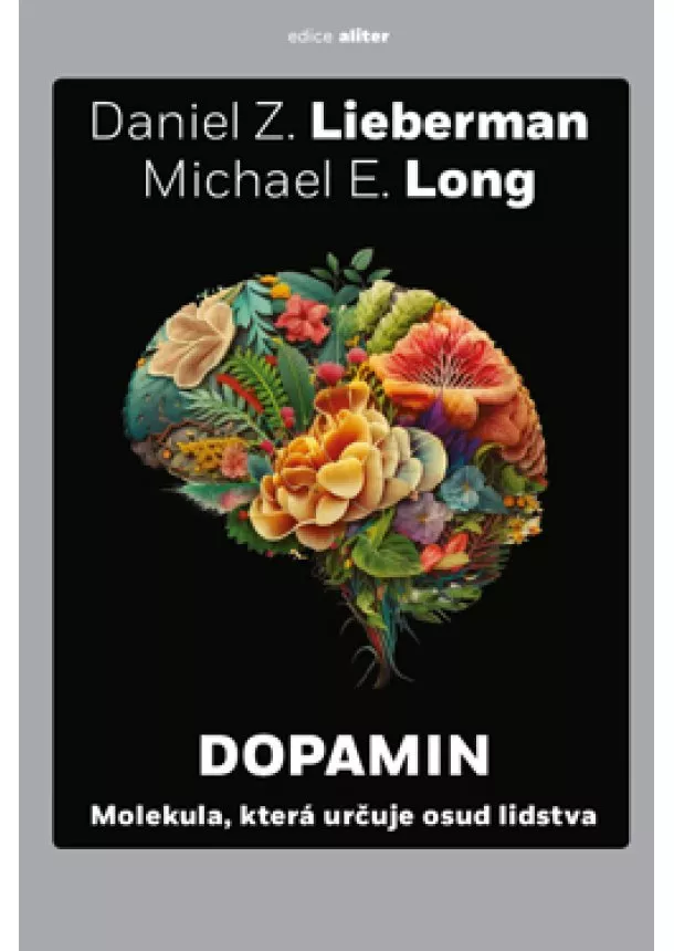 Daniel Z. Lieberman, Michael E. Long - Dopamin - Molekula, která určuje osud lidstva