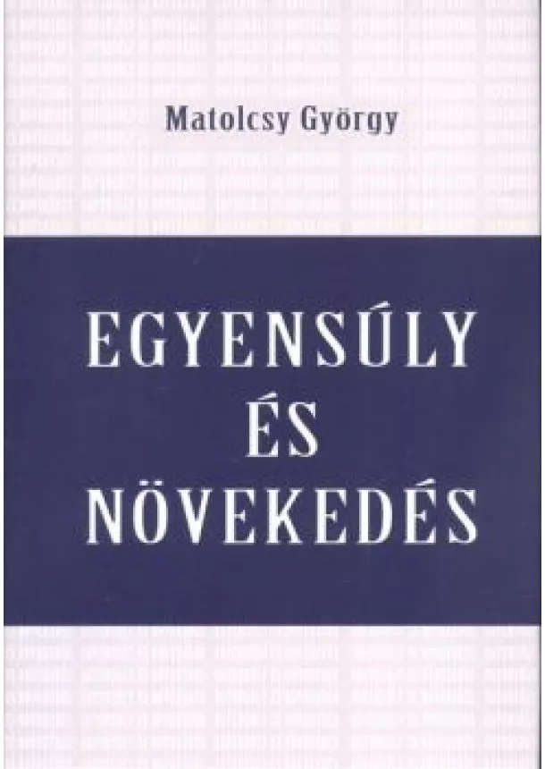 Matolcsy György - EGYENSÚLY ÉS NÖVEKEDÉS