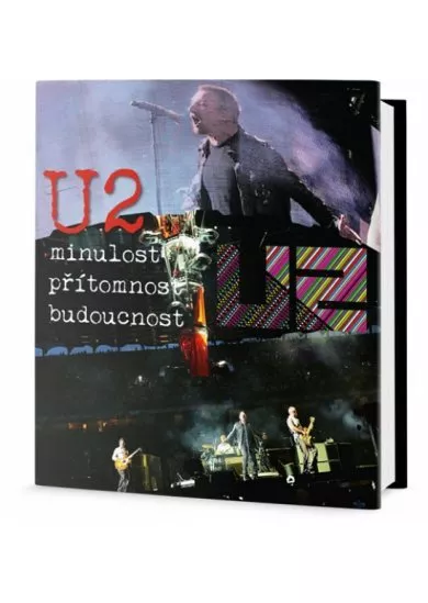 U2 - Minulost, přítomnost, budoucnost