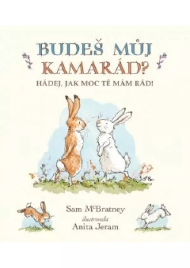 Sam McBratney - Budeš můj kamarád? Hádej, jak moc tě mám rád!