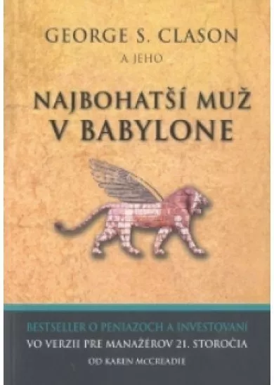 George S. Clason a jeho Najbohatší muž v Babylone - Bestseller o peniazoch a investovaní vo verzii pre manažérov 21. storočia