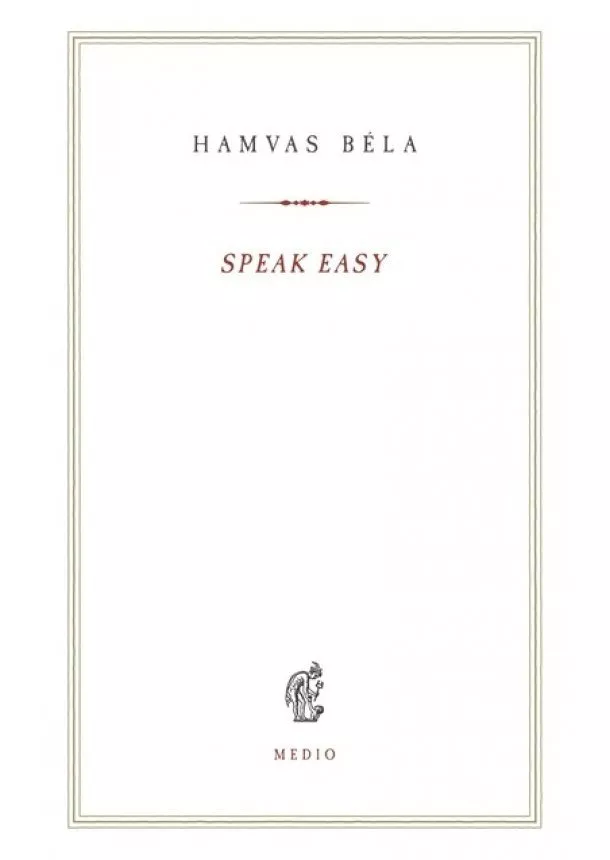 Hamvas Béla - Speak Easy - Óda a huszadik századhoz - Hamvas béla kiskönyvtár