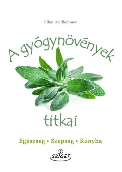 A gyógynövények titkai - Egészség, szépség, konyha