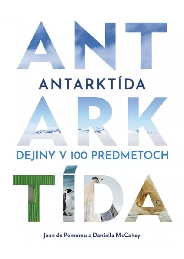  Jean de Pomereu, Daniella McCahey - Antarktída: Dejiny v 100 predmetoch