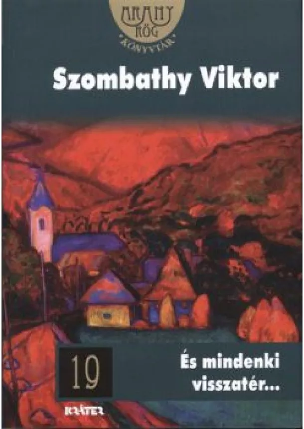 Szombathy Viktor - ÉS MINDENKI VISSZATÉR... /ARANYRÖG KÖNYVTÁR 19.