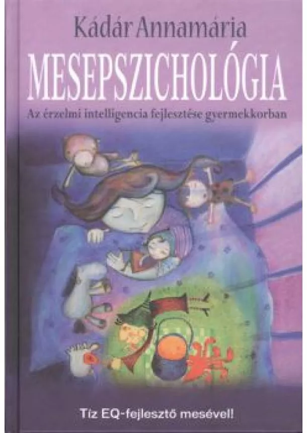 Kádár Annamária - Mesepszichológia /Az érzelmi intelligencia fejlesztése gyermekkorban