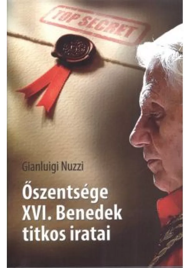 GIANLUIGI NUZZI - ŐSZENTSÉGE XVI. BENEDEK TITKOS IRATAI