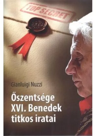 ŐSZENTSÉGE XVI. BENEDEK TITKOS IRATAI