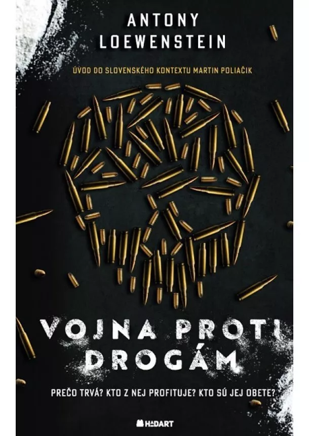 Antony Loewenstein - Vojna proti drogám - Prečo trvá? Kto z nej profituje? Kto sú jej obete?