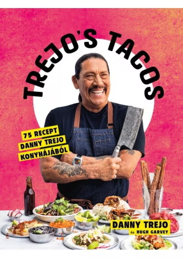 Danny Trejo - Trejos Tacos - 75 recept Danny Trejo konyhájából