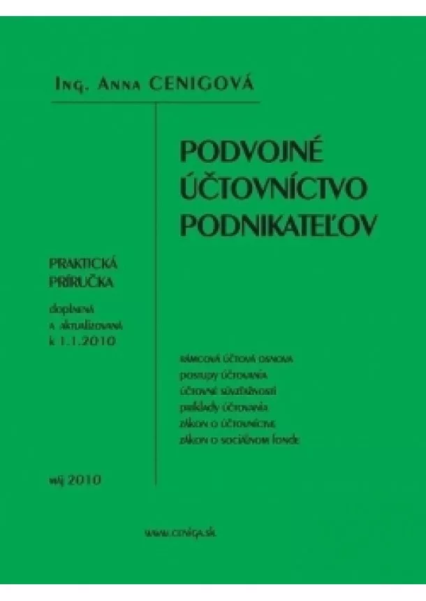 Anna Cenigová  - Podvojné účtovníctvo podnikateľov - Praktická príručka doplnená a aktualizovaná k 1.1.2010