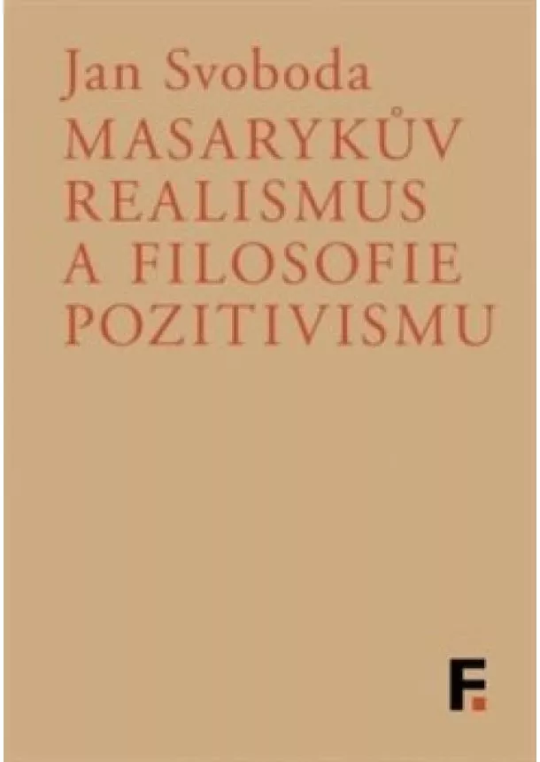 Jan Svoboda - Masarykův realismus a filosofie pozitivismu