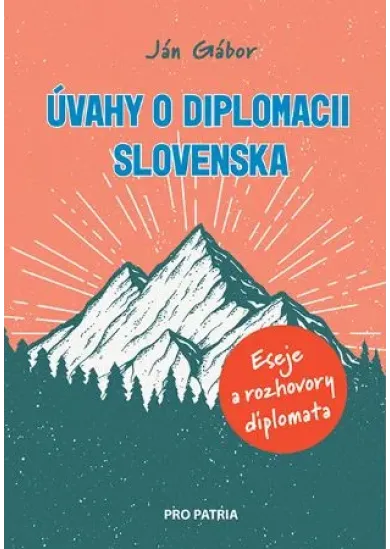 Úvahy o diplomacii Slovenska - Eseje a rozhovory diplomata