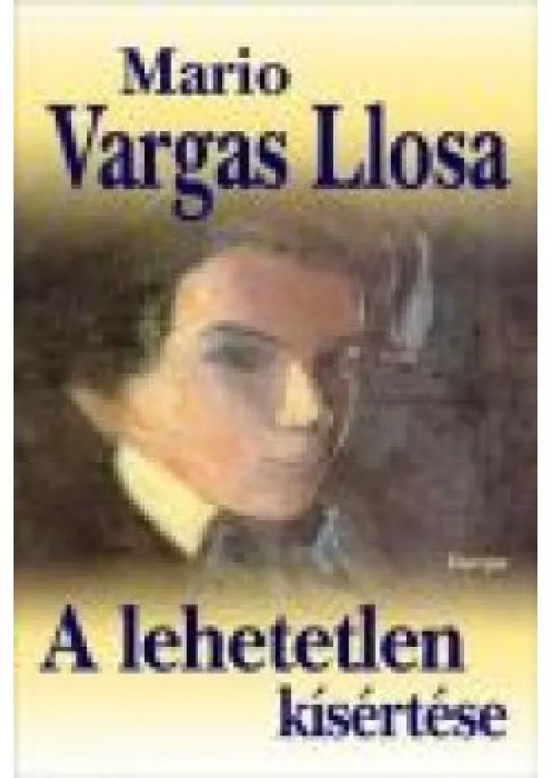 MARIO VARGAS LLOSA - A LEHETETLEN KÍSÉRTÉSE