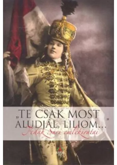 TE CSAK MOST ALUDJÁL, LILIOM... 