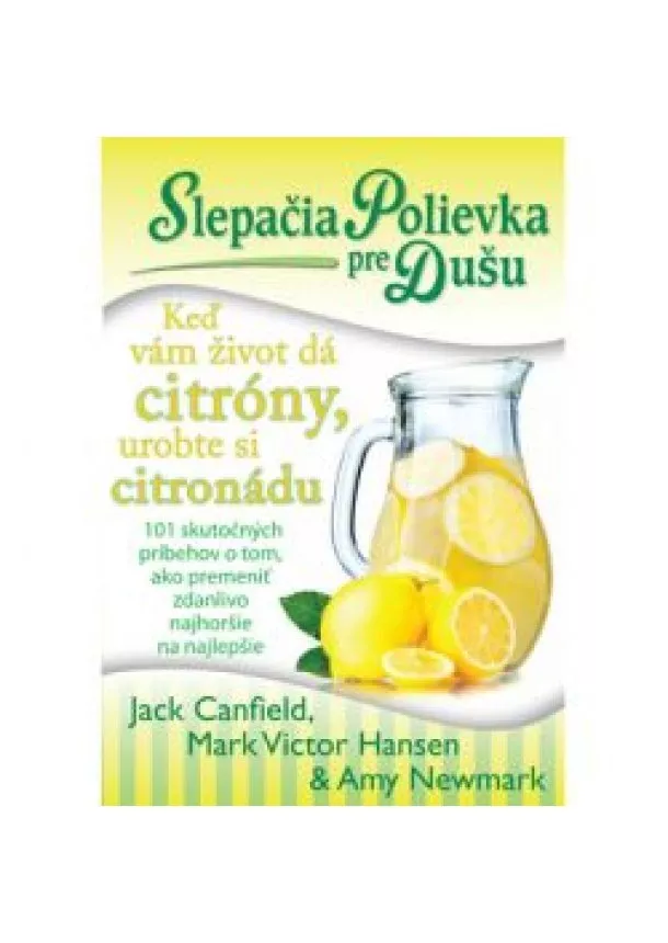 Jack Canfield, Mark Victor Hansen, Amy Newmark - Slepačia polievka pre dušu - Keď vám život dá citróny, urobte si citronádu